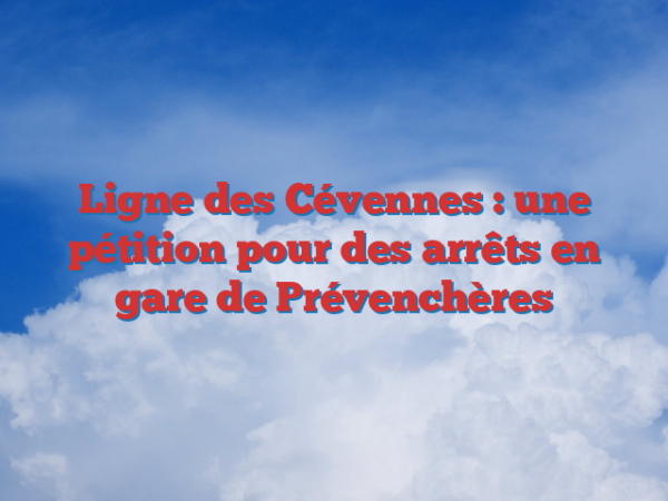 Ligne des Cévennes : une pétition pour des arrêts en gare de Prévenchères