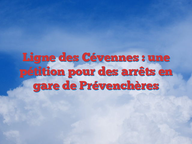 Ligne des Cévennes : une pétition pour des arrêts en gare de Prévenchères